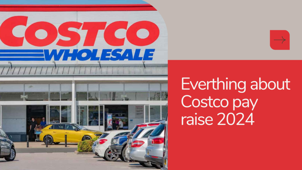Everthing about Costco pay raise 2024