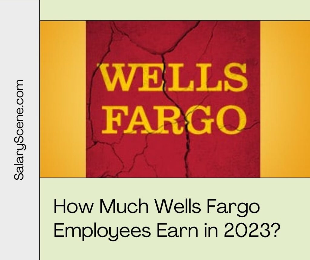 How Much Wells Fargo Employees Earn in 2023. Wells Fargo Pay Raise 2023