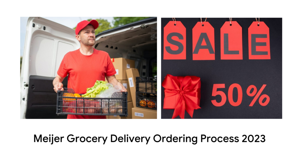 Meijer Grocery Delivery Ordering Process 2023