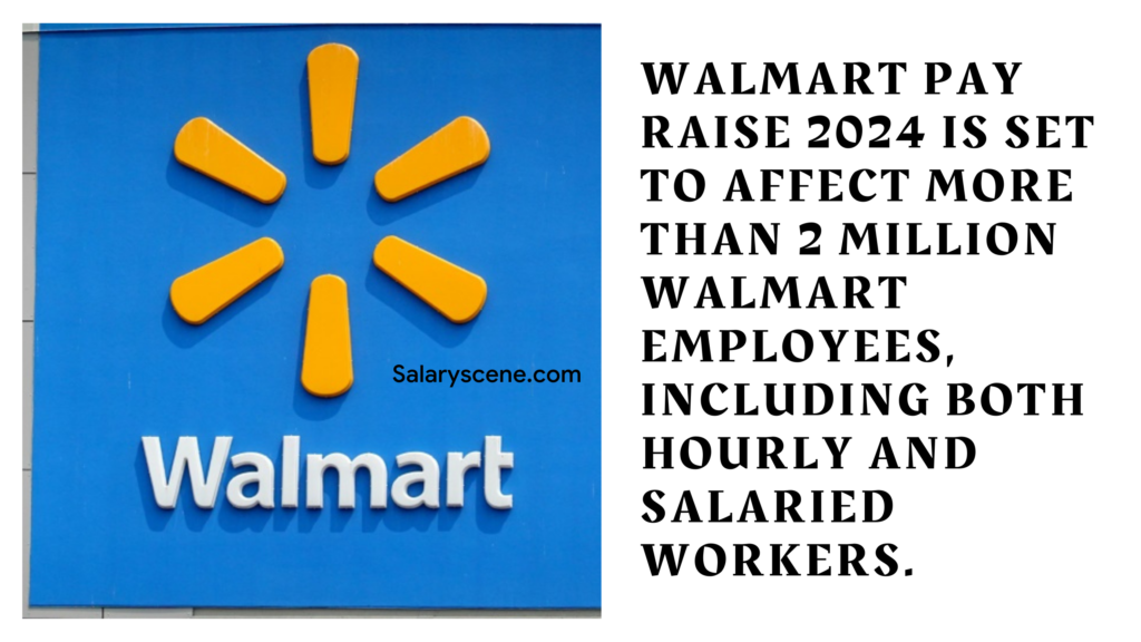 The pay raise is set to affect more than 2 million Walmart employees, including both hourly and salaried workers.