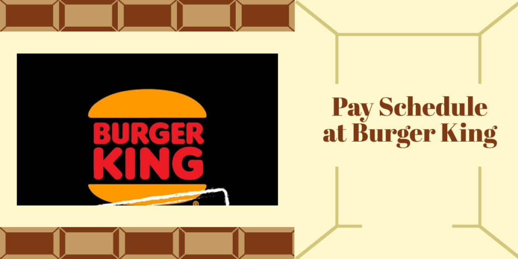 Burger King Pay Schedule Revealed
