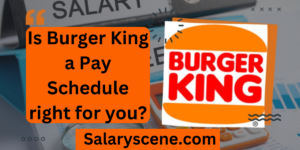 Discover the Pay Schedule Secrets: Is Burger King a Weekly Paycheck Paradise?