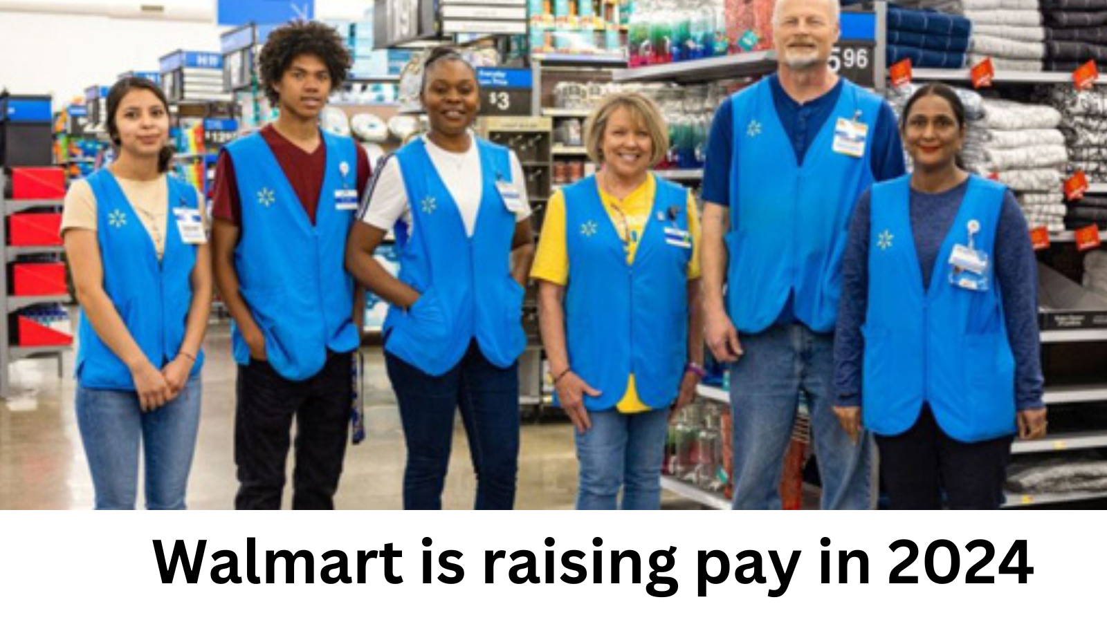Walmart Is Raising Pay In 2024 